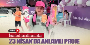 İstanbul havalimanından 23 Nisan’da Anlamlı Proje