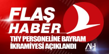 THY Personeline Bayram İkramiyesi Açıklandı