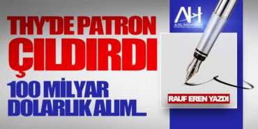 THY'DE PATRON ÇILDIRDI: 100 MİLYAR DOLARLIK ALIM... 7 Köşe Yazıları EKONOMİ THY’DE PATRON ÇILDIRDI: 100 MİLYAR DOLARLIK ALIM…