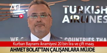 Detay | Ahmet Bolat’tan Çalışanlara Müjde. Kurban Bayramı ikramiyesi 20 bin lira ve çift maaş