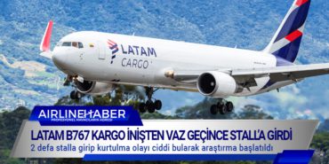 LATAM B767 Kargo inişten vaz geçince Stall’a girdi
