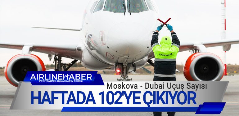 Moskova - Dubai Uçuş Sayısı Haftada 102'ye Çıkıyor