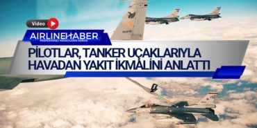 Pilotlar, tanker uçaklarıyla havadan yakıt ikmalini anlattı