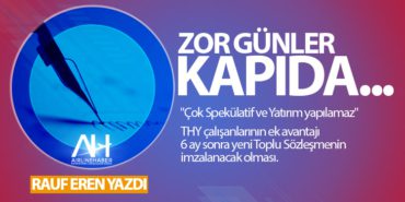 ZOR GÜNLER KAPIDA... 6 Köşe Yazıları EKONOMİ ZOR GÜNLER KAPIDA…