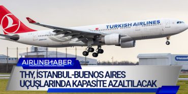 Türk Hava Yolları, Eylül ayında İstanbul-Buenos Aires uçuşlarında kapasite azaltılacak