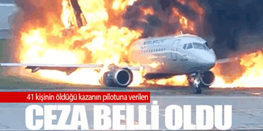 41 kişinin öldüğü kazanın pilotuna verilen ceza belli oldu