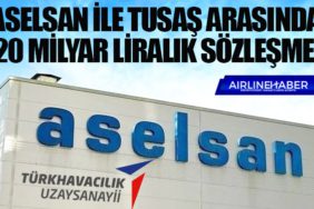 ASELSAN ile TUSAŞ arasında 20 milyar liralık sözleşme!