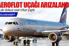 Aeroflot uçağı arızalandı. Uçak dokuz saat rötar yaptı