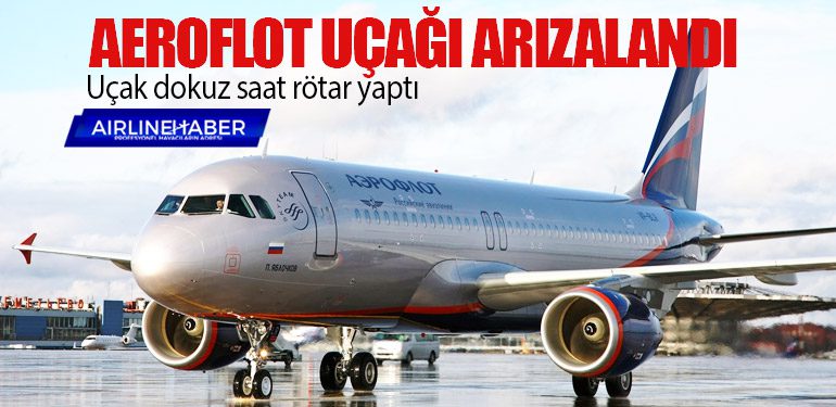Aeroflot uçağı arızalandı. Uçak dokuz saat rötar yaptı