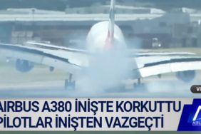 Airbus A380 inişte korkuttu. Pilotlar inişten vazgeçti
