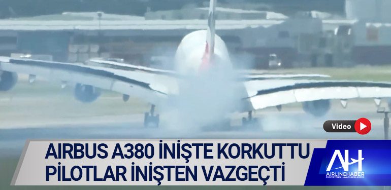 Airbus A380 inişte korkuttu. Pilotlar inişten vazgeçti