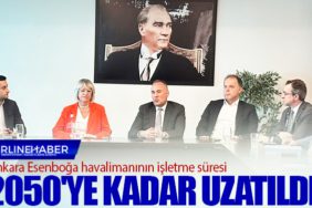 Ankara Esenboğa havalimanının işletme süresi 2050'ye kadar uzatıldı