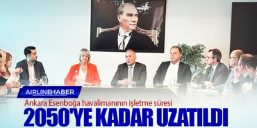 Ankara Esenboğa havalimanının işletme süresi 2050’ye kadar uzatıldı
