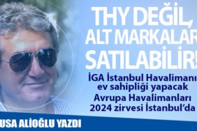 Türk Hava Yolları değil, alt markalar satılabilir! İGA İstanbul Havalimanı ev sahipliği yapacak