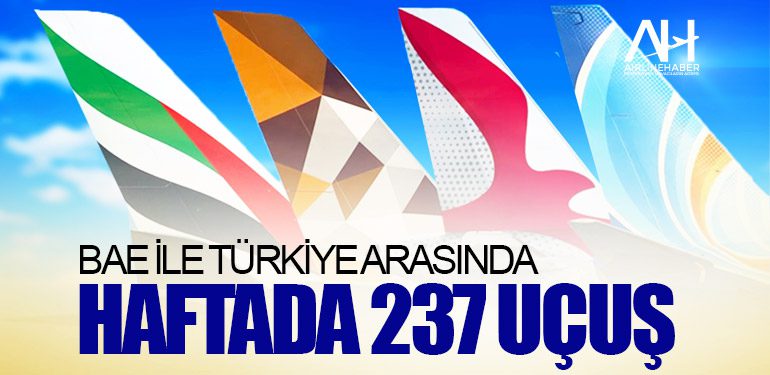 BAE ile TÜRKİYE arasında haftada 237 uçuş