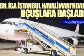 BBN, İGA İstanbul Havalimanı'ndan uçuşlara başladı