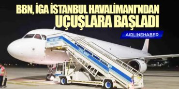 BBN, İGA İstanbul Havalimanı'ndan uçuşlara başladı 6 Haberler TUSAŞ BBN, İGA İstanbul Havalimanı’ndan uçuşlara başladı
