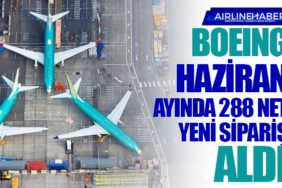 Boeing Haziran ayında 288 net yeni sipariş aldı