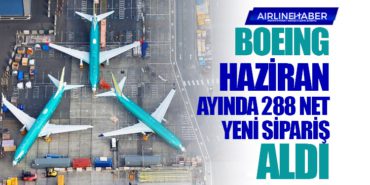 Boeing Haziran ayında 288 net yeni sipariş aldı