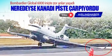 Bombardier Global 6000 inişte zor anlar yaşadı. Neredeyse kanadı piste çarpıyordu