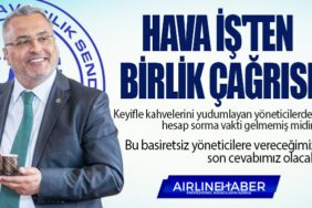 Hava İş'ten Birlik Çağrısı. Türk Hava Yolu yöneticileri çok sert sözlerle eleştirildi