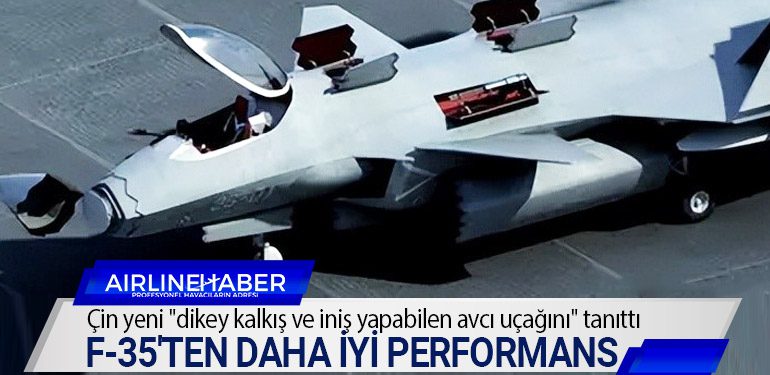 Çin yeni "dikey kalkış ve iniş yapabilen avcı uçağını" tanıttı ABD yapımı F-35'ten daha iyi performans