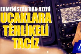 Ermenistan'dan Azeri uçaklara tehlikeli taciz