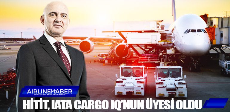 Hitit, IATA Cargo iQ’nun üyesi oldu