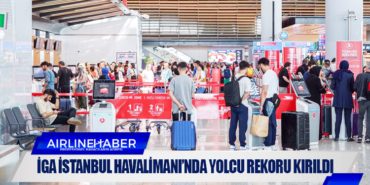 İGA İstanbul Havalimanı’nda yolcu rekoru kırıldı