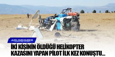 İki kişinin öldüğü helikopter kazasını yapan pilot ilk kez konuştu…