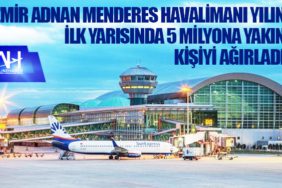 İzmir Adnan Menderes Havalimanı yılın ilk yarısında 5 milyona yakın kişiyi ağırladı