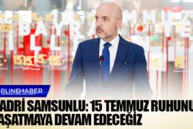 Kadri Samsunlu: 15 Temmuz ruhunu yaşatmaya devam edeceğiz