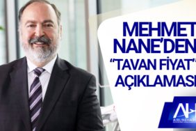 Mehmet Nane’den “Tavan Fiyat” Açıklaması