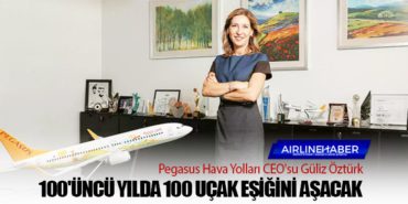 Pegasus Hava Yolları CEO’su Güliz Öztürk: 100’üncü yılda 100 uçak eşiğini aşacak