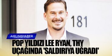 Pop yıldızı Lee Ryan, Türk Hava Yolları uçağında ‘saldırıya uğradı’