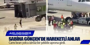 Sabiha Gökçen’de hareketli anlar: Camı kıran yolcu izinsiz bir şekilde aprona girdi.