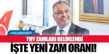 THY Zamları Belirlendi. İşte Yeni Zam Oranı!
