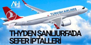 THY'den Şanlıurfa'da Sefer İptalleri 2 Haberler MH17 THY’den Şanlıurfa’da Sefer İptalleri