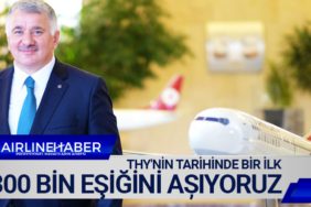 THY'nin tarihinde bir ilk: 300 bin eşiğini așıyoruz