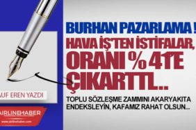 BURHAN PAZARLAMA ! HAVA İŞ'TEN İSTİFALAR, ORANI % 41’E ÇIKARTTI…