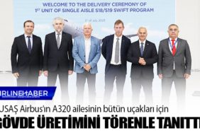 TUSAŞ Airbus’ın A320 ailesinin bütün uçakları için Sec18/19 Gövde üretimini törenle tanıttı.
