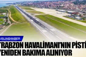 Trabzon Havalimanı’nın pisti yeniden bakıma alınıyor