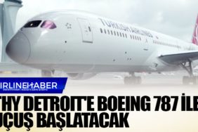 Türk Hava Yolları Detroit'e Boeing 787 ile Uçuş Başlatacak