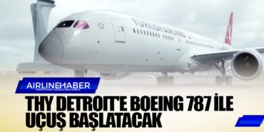 Türk Hava Yolları Detroit’e Boeing 787 ile Uçuş Başlatacak