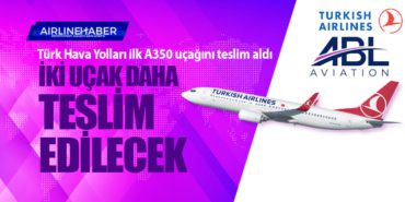Türk Hava Yolları İlk A350 Uçağı Teslimatını Gerçekleştirdi, İki Uçak Daha Teslim Edilecek