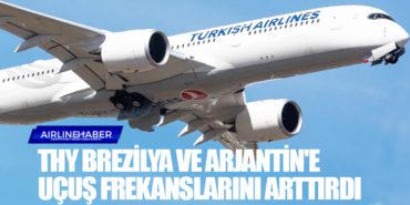 Türk Hava Yolları İstanbul, Sao Paulo ve Buenos Aires arasındaki seferlerini artırıyor