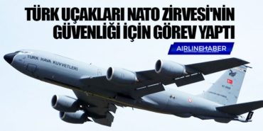 Türk uçakları NATO Zirvesi’nin güvenliği için görev yaptı