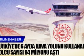 Türkiye'de 6 ayda hava yolunu kullanan yolcu sayısı 94 milyonu aştı