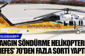 Yangın söndürme helikopteri 'NEFES' 70'den fazla sorti yaptı