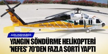 Yangın söndürme helikopteri ‘NEFES’ 70’den fazla sorti yaptı